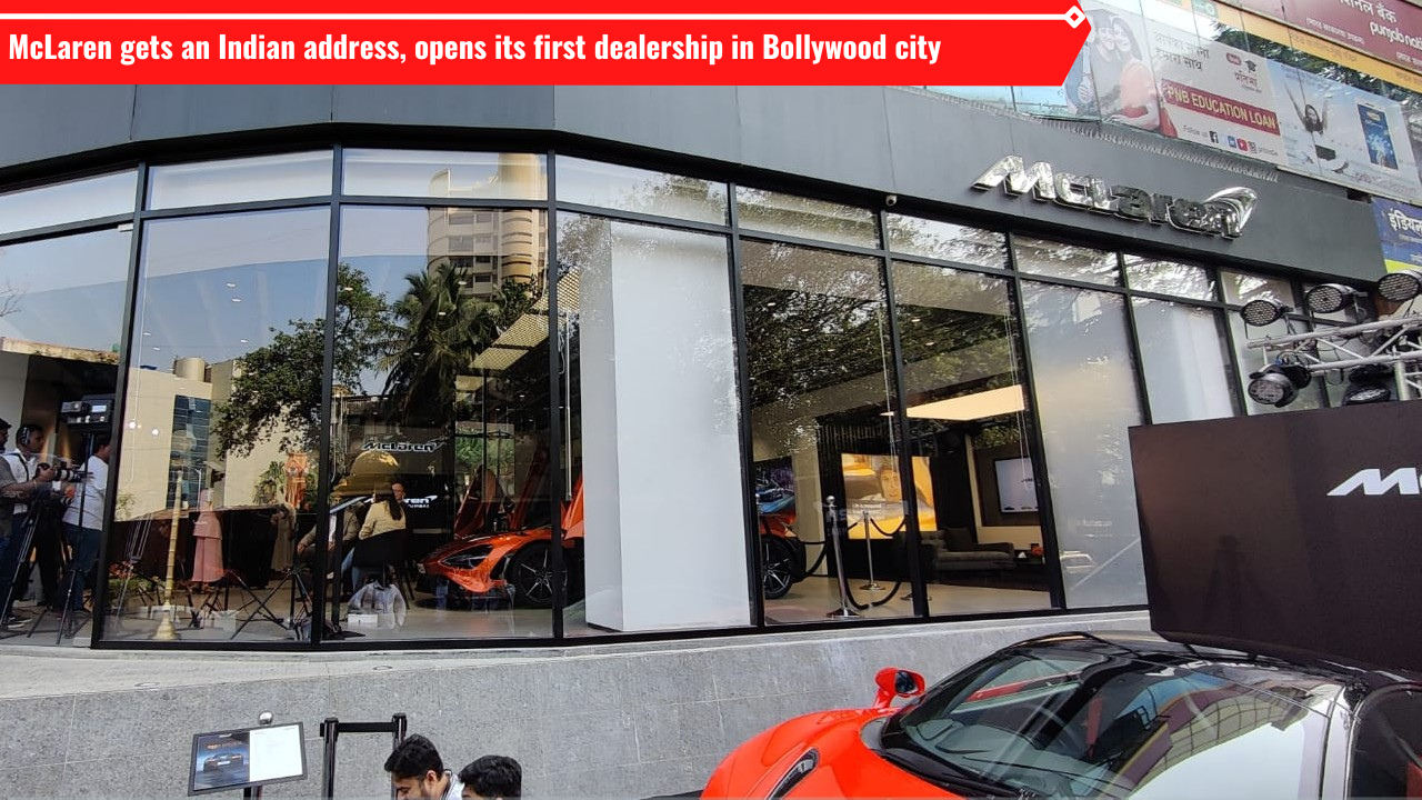 McLaren gets an Indian address, opens its first dealership in Bollywood town